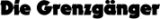 Die Grenzgänger